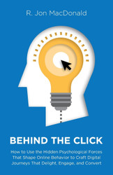 Behind The Click: How to Use the Hidden Psychological Forces That