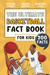 The Ultimate Basketball Fact Book For Kids