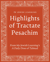 Highlights of Tractate Pesachim: From My Jewish Learning's A Daily