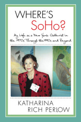 Where's SoHo?: My Life as a New York Gallerist in the 1970s Through