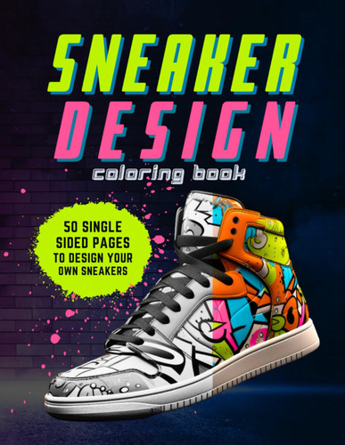 Sneaker Design Coloring Book: Sneakerheads Unleash Your Creativity