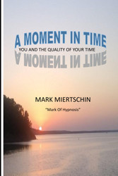A Moment In Time: You and the Quality of Your Time