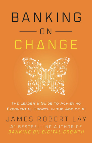 Banking on Change: The Leader's Guide to Achieving Exponential Growth