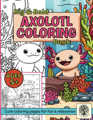 Axolotl Coloring Book: With 25 Fun Facts & Detailed Scenes
