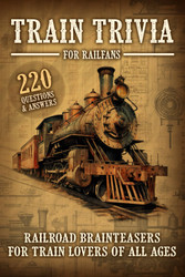 Train Trivia For Railfans Railroad Brainteasers For Train Lovers Of