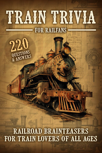 Train Trivia For Railfans Railroad Brainteasers For Train Lovers Of
