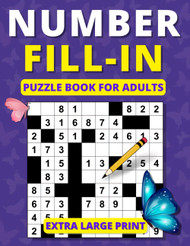 Number Fill in Puzzle Book for Adults: Extra Large Print Brain Games