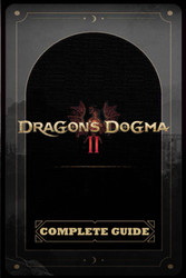 Dragon's Dogma 2: The Complete Guide: Best Tips and Cheats