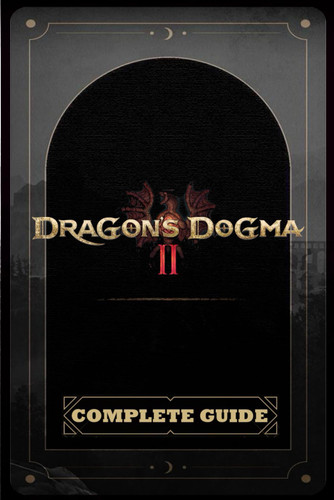 Dragon's Dogma 2: The Complete Guide: Best Tips and Cheats