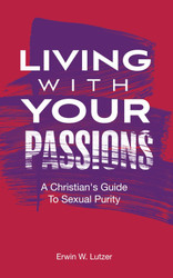 Living With Your Passions: A Christian's Guide To Sexual Purity