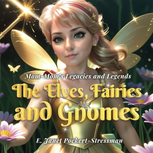 Mom-Mom's Legacies and Legends: Elves Fairies and Gnomes