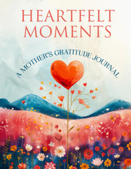 Heartfelt Moments: A Guided Mother's Gratitude Journal