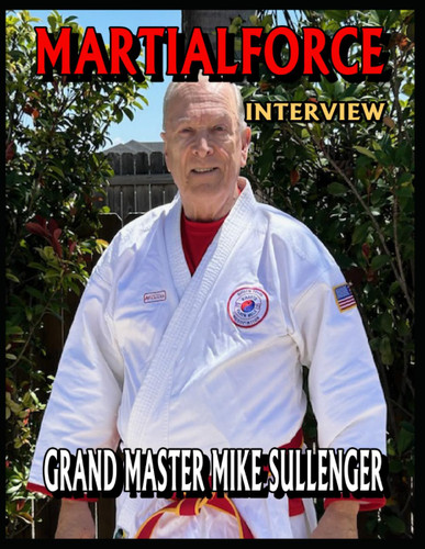 Martialforce.Com Interview with Grand Master Mike Sullenger: