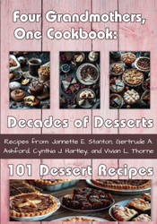 Four Grandmothers One Cookbook: Decades of Desserts: