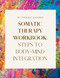 Somatic Therapy Workbook - 170+ Pages of Somatic Therapy Exercises