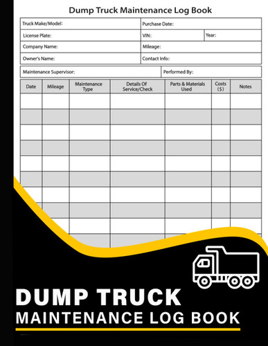 Dump Truck Maintenance Log Book: Dump Truck Repair and Maintenance