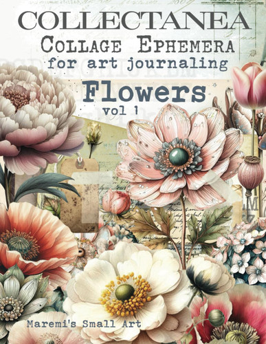 COLLECTANEA Collage Ephemera for Art Journaling Flowers vol 1