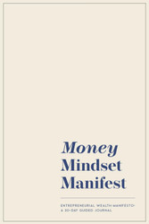 Money Mindset Manifest: Entrepreneurial Wealth Manifesto- A 30 day