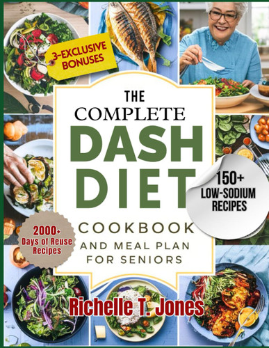 The Complete Dash Diet Cookbook and Meal Plan for Seniors 2024