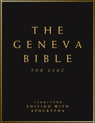 The Complete Geneva Bible 1560/1599 For Gen Z: Old and New Testament