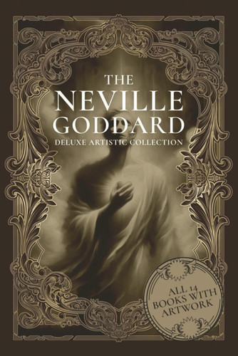 The Neville Goddard Deluxe Artistic Collection: All 14 Books With
