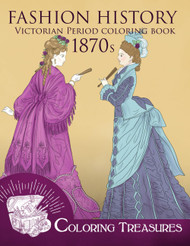 Fashion History Victorian Period Coloring Book 1870s