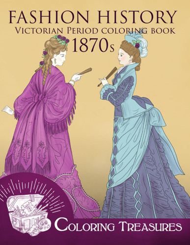 Fashion History Victorian Period Coloring Book 1870s