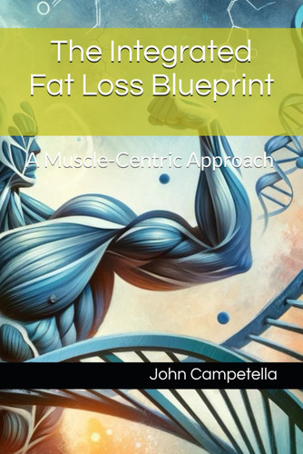 The Integrated Fat Loss Blueprint: A Muscle-Centric Approach