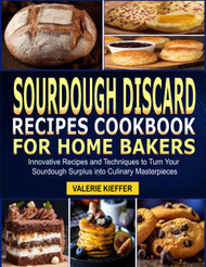 Sourdough Discard Recipes Cookbook for Home Bakers