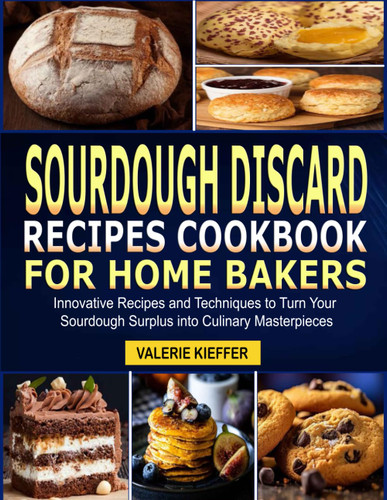 Sourdough Discard Recipes Cookbook for Home Bakers