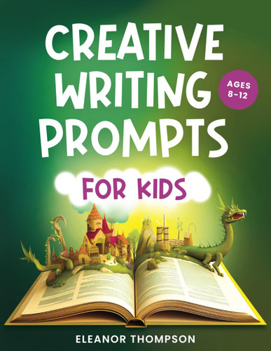 Creative Writing Prompts for Kids Ages 8-12
