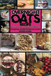 Overnight OATS Recipe: Quick and Easy Traditional to Modern