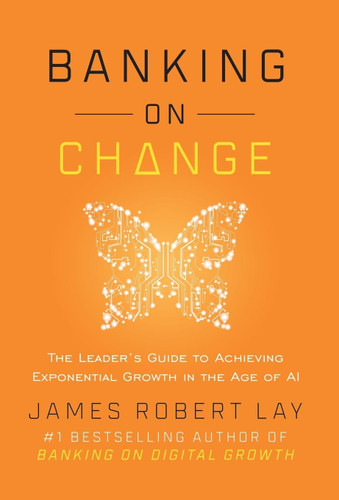 Banking on Change: The Leader's Guide to Achieving Exponential Growth