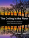 The Ceiling is the Floor: Dealing with life's unexpected events The Ceiling is the Floor: Dealing with life's unexpected events