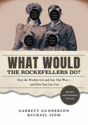 What Would the Rockefellers Do?: How the Wealthy Get and Stay That