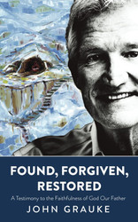 Found Forgiven Restored: A Testimony to the Faithfulness of God Our