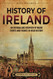History of Ireland: An Enthralling Overview of Major Events and