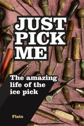 Just Pick Me: The Amazing Life of the Ice Pick