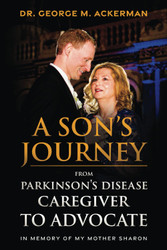 A Son'S Journey: From Parkinson'S Disease Caregiver to Advocate