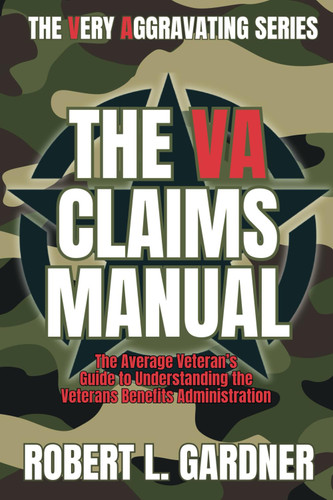 The VA Claims Manual: The Average Veteran's Guide to Understanding