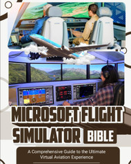 Microsoft Flight Simulator Bible: A Comprehensive Guide to the