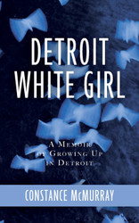 Detroit White Girl: A Memoir of Growing Up in Detroit