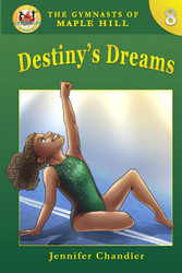 Destiny's Dreams (The Gymnasts of Maple Hill Gymnastics Series)