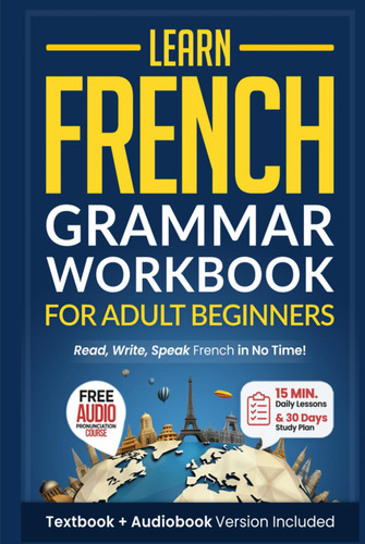 Learn French: Grammar Workbook + Textbook for Adult Beginners: Master