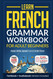 Learn French: Grammar Workbook + Textbook for Adult Beginners: Master