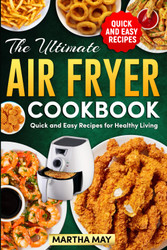 The Ultimate Air Fryer Cookbook: Quick and Easy Recipes for Healthy