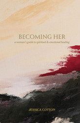 Becoming Her: A Woman's Guide to Spiritual & Emotional Healing