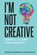 I'm Not Creative: Learning To Apply Your Creativity
