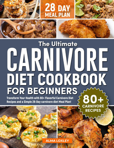 The Ultimate Carnivore Diet Cookbook For Beginners