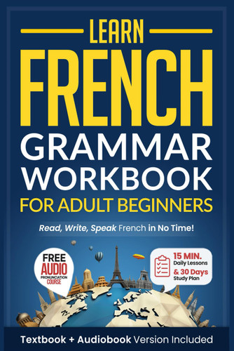 Learn French: Grammar Workbook + Textbook for Adult Beginners: Master